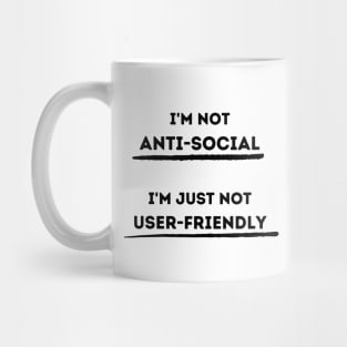 I'm Not Anti-Social.  I'm Just Not User Friendly Mug